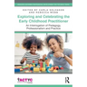 Exploring and Celebrating the Early Childhood Practitioner: An Interrogation of Pedagogy, Professionalism and Practice