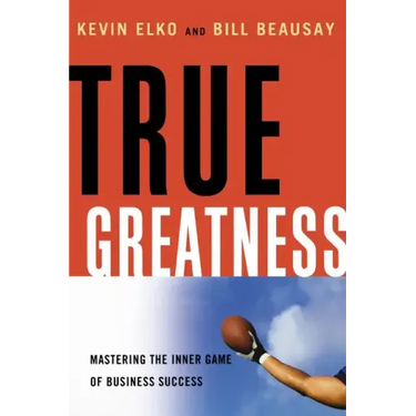 True Greatness: Mastering the Inner Game of Business Success