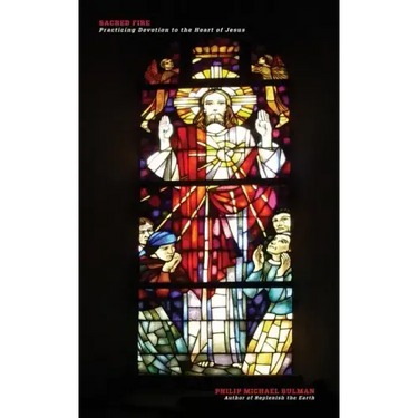 Sacred Fire: Practicing Devotion to the Heart of Jesus