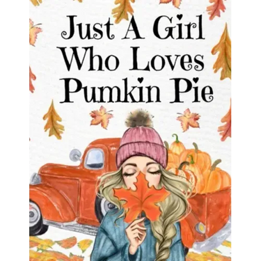 Just A Girl Who Loves Pumpkin Pie: Thanksgiving Composition Book To Write In Notes, Goals, Priorities, Holiday Turkey Recipes, Celebration Poems, Vers