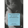 The Dynamics of Young Fatherhood: Understanding the Parenting Journeys and Support Needs of Young Fathers