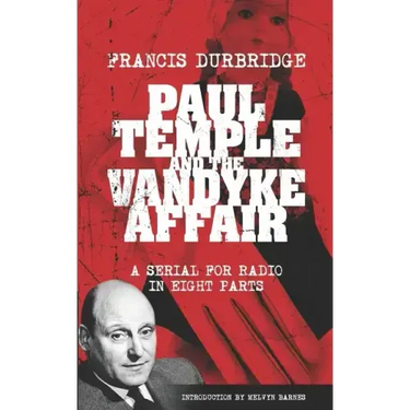 Paul Temple and the Vandyke Affair (Scripts of the eight part radio serial)