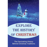 Explore The History Of Christmas: The Fascinating History Behind Christmas Traditions