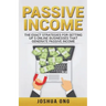 Passive Income: The Exact Strategies For Setting Up 5 Online Businesses That Generate Passive Income