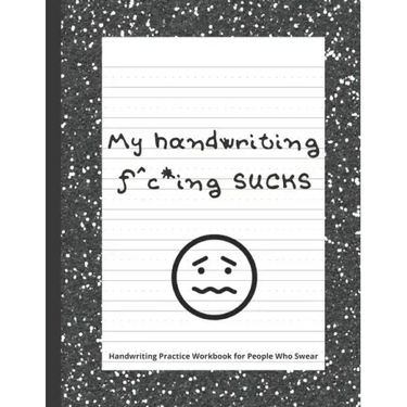 My handwriting f^c*ing SUCKS: Handwriting Practice Workbook with Fun Activity to Help Adults Learn, Have Fun, and Cuss