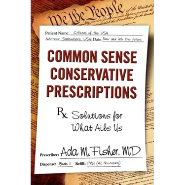 Common Sense Conservative Prescriptions: Solutions For What Ails Us