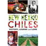 New Mexico Chiles: History, Legend and Lore