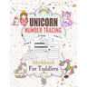 Unicorn Number Tracing Workbook For Toddler: Ages 2-4 Beginner Math Preschool Learning Book with Number Tracing and Matching Activities for 2, 3 and 4
