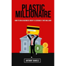 Plastic Millionaire: How to Build Business Credit & Leverage It Into Millions