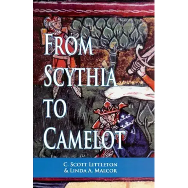 From Scythia to Camelot: A Radical Reassessment of the Legends of King Arthur, the Knights of the Round Table, and the Holy Grail