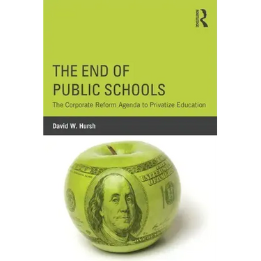 The End of Public Schools: The Corporate Reform Agenda to Privatize Education