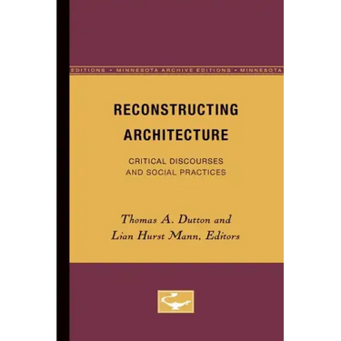 Reconstructing Architecture: Critical Discourses and Social Practices Volume 5