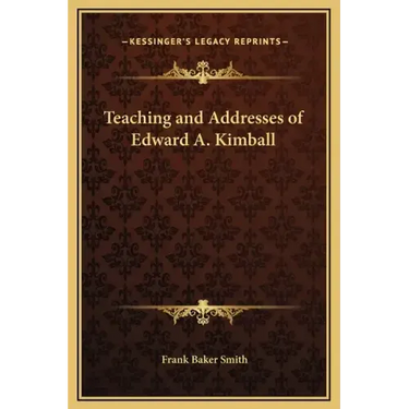 Teaching and Addresses of Edward A. Kimball