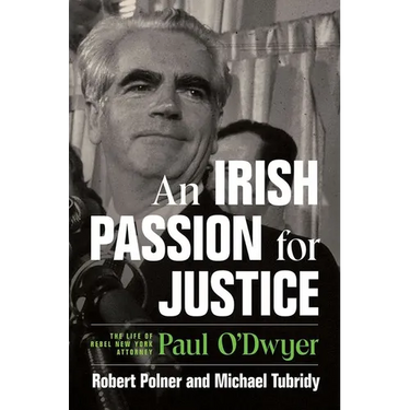 An Irish Passion for Justice: The Life of Rebel New York Attorney Paul O'Dwyer