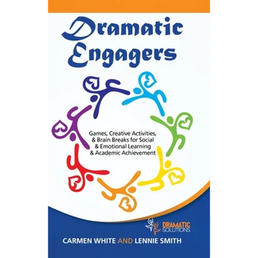 Dramatic Engagers: Games, Creative Activities, & Brain Breaks for Social & Emotional Learning & Academic Achievement