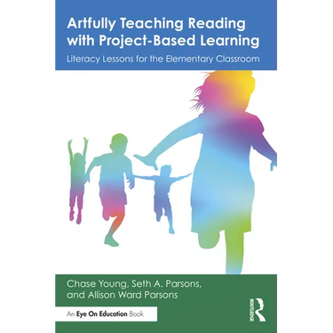 Artfully Teaching Reading with Project-Based Learning: Literacy Lessons for the Elementary Classroom