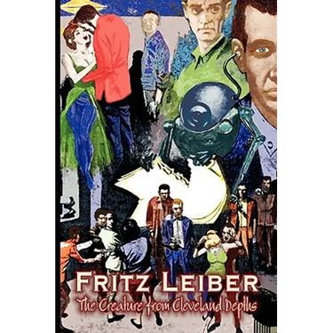 The Creature from Cleveland Depths by Fritz Leiber, Science Fiction, Fantasy, Short Stories