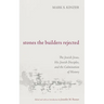 Stones the Builders Rejected: The Jewish Jesus, His Jewish Disciples, and the Culmination of History