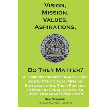 Vision, Mission, Values, Aspirations, Do They Matter?: A Business Professionals' Guide to Drafting Vision/Mission Statements and Their Purpose in Mode