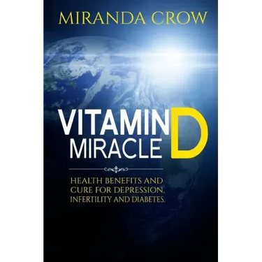 Vitamin D Miracle: Health Benefits and Cure For Depression, Infertility and Diabetes