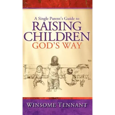 A Single Parent's Guide to Raising Children God's Way