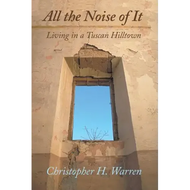 All the Noise of It: Living in a Tuscan Hilltown