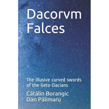 Dacorvm Falces: The illusive curved swords of the Geto-Dacians