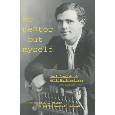 No Mentor But Myself: Jack London on Writing and Writers