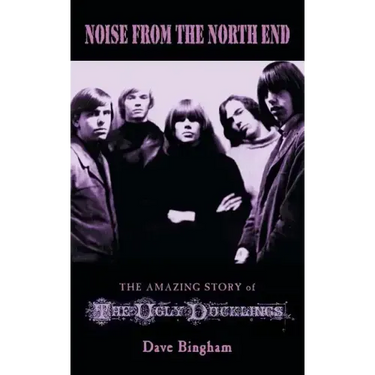 Noise from the North End: The Amazing Story of The Ugly Ducklings