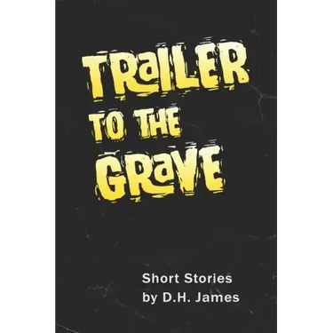 Trailer to the Grave: Short Stories