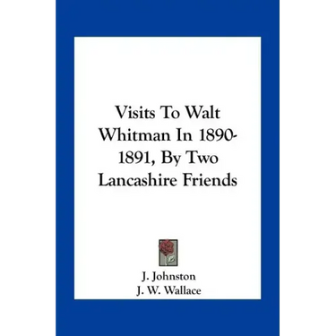 Visits to Walt Whitman in 1890-1891, by Two Lancashire Friends