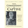 From Commandant to Captive: The Memoirs of Stalag Luft III Commandant Col. Friedrich Wilhelm von Lindeiner genannt von Wildau With Postwar Intervi