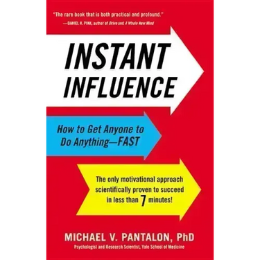 Instant Influence: How to Get Anyone to Do Anything--Fast