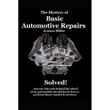 The Mystery of Basic Automotive Repairs - Solved!