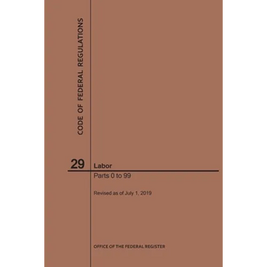 Code of Federal Regulations Title 29, Labor, Parts 0-99, 2019
