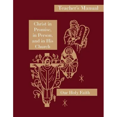 Christ in Promise, in Person, and in His Church: Teacher's Manual: Our Holy Faith Series