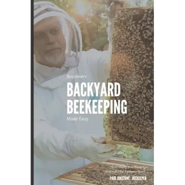 Beginners Backyard Beekeeping Made Easy: The Beekeepers Handbook for Natural Beekeeping