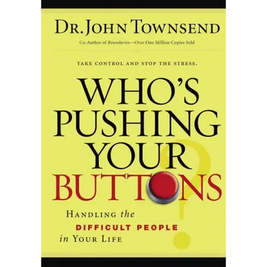 Who's Pushing Your Buttons?: Handling the Difficult People in Your Life