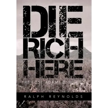 Die Rich Here: The Lost Adams Diggings