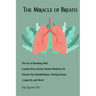The Miracle of Breath: The Art of Breathing Well Learned from Ancient Eastern Medicine for Chronic Pain Rehabilitation, Healing Illness, Long