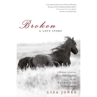 Broken: A Love Story: A Woman's Journey Toward Redemption on the Wind River Indian Reservation