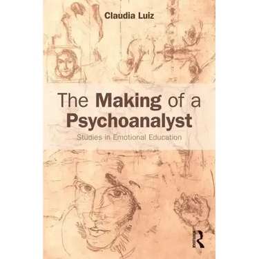 The Making of a Psychoanalyst: Studies in Emotional Education