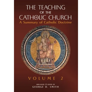 The Teaching of the Catholic Church: Volume 2: A Summary of Catholic Doctrine