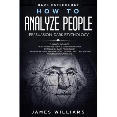 How to Analyze People: Persuasion, and Dark Psychology - 3 Books in 1 - How to Recognize The Signs Of a Toxic Person Manipulating You, and Th