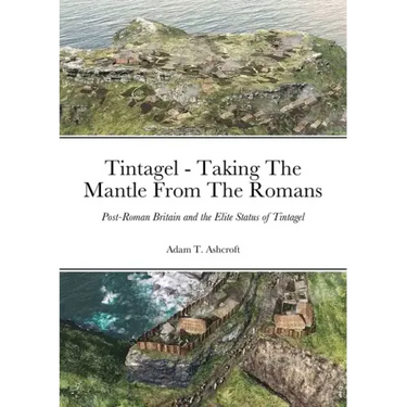 Tintagel - Taking The Mantle From The Romans: Post-Roman Britain and the Elite Status of Tintagel