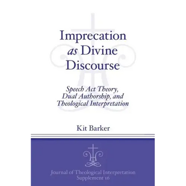 Imprecation as Divine Discourse: Speech Act Theory, Dual Authorship, and Theological Interpretation