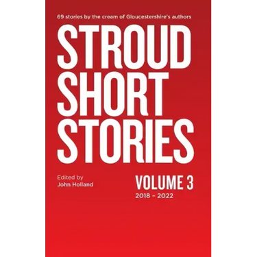 Stroud Short Stories Volume 3 2018-2022