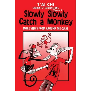 Tai Chi Students Confessions Vol.3: Slowly SLowly Catch a Monkey