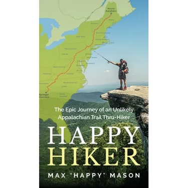 Happy Hiker: The Epic Journey of an Unlikely Appalachian Trail Thru-Hiker