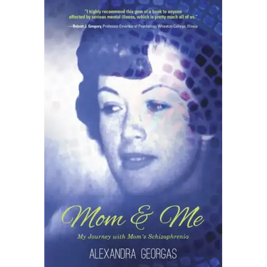 Mom & Me: My Journey with Mom's Schizophrenia